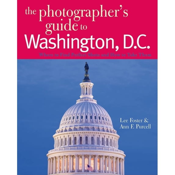 Pre-Owned The Photographer's Guide to Washington, D.C.: Where to Find Perfect Shots and How to Take Them (Paperback) 0881508187 9780881508185