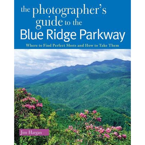 Pre-Owned The Photographer's Guide to the Blue Ridge Parkway: Where to Find Perfect Shots and How to Take Them (Paperback) 088150873X 9780881508734