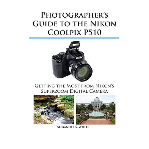 Pre-Owned Photographer's Guide to the Nikon Coolpix P510 (Paperback) 1937986055 9781937986056