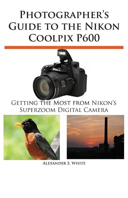 Photographer's Guide to the Nikon Coolpix P500: Getting the