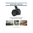 thumbnail image 1 of Pre-Owned Photographer's Guide to the Sony DSC-RX10 III: Getting the Most from Sony's Advanced Digital Camera (Paperback) 1937986543 9781937986544, 1 of 1