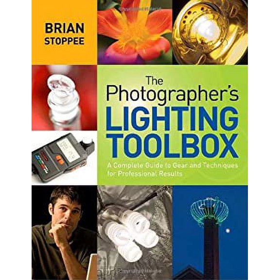 Pre-Owned The Photographer's Lighting Toolbox: A Complete Guide to Gear and Techniques for Professional Results (Paperback) 081743965X 9780817439651