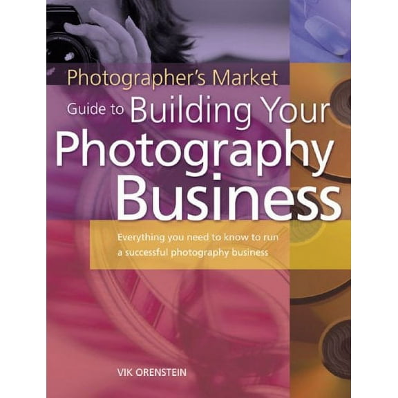 Photographer's Market Guide to Building Your Photography Business (Paperback)