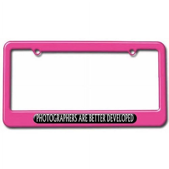 Photographers Are Better Developed, Photography License Plate Tag Frame, Multiple Colors