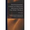 thumbnail image 1 of Photographic Copies of Written Messages From the Spirit World: More Than One Hundred Written Communications From Those W, (Hardcover), 1 of 1