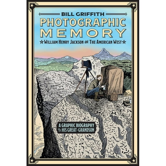 Photographic Memory: William Henry Jackson and the American West, (Hardcover)