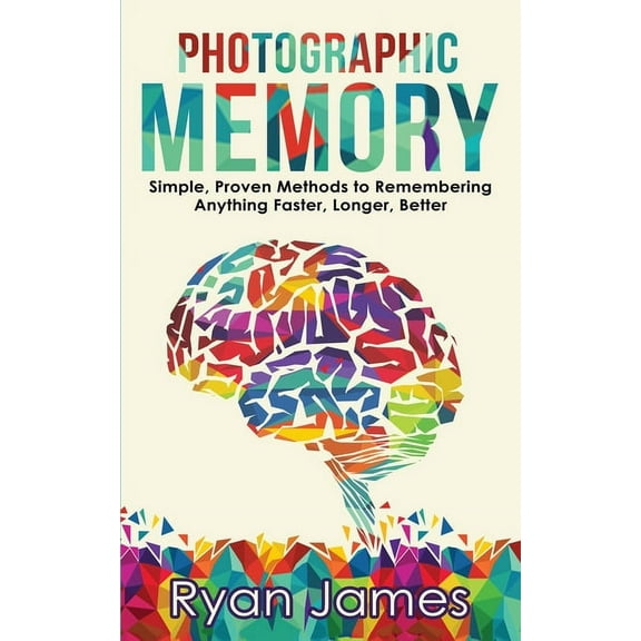Photographic Memory: Simple, Proven Methods to Remembering Anything Faster, Longer, Better (Accelerated Learning Series), (Paperback)