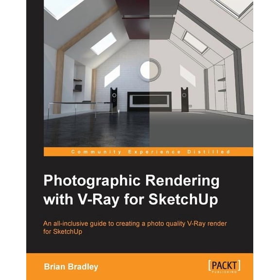 Photographic Rendering with V-Ray for SketchUp: Turn your 3D modeling into photographic realism with this superb guide f, (Paperback)