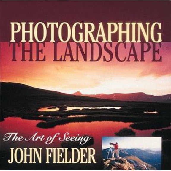 Pre-Owned Photographing the Landscape: The Art of Seeing (Paperback) 1565792289 9781565792289