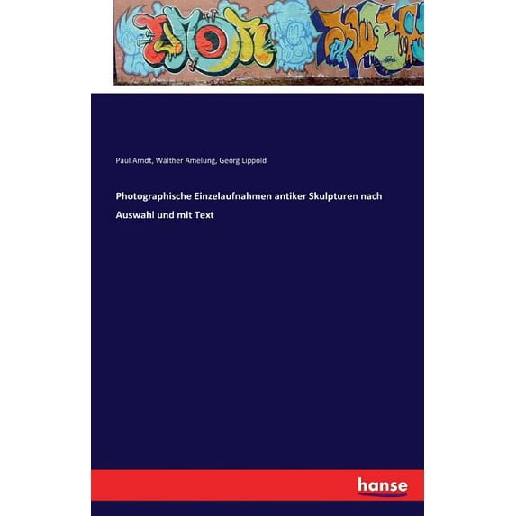 Photographische Einzelaufnahmen antiker Skulpturen nach Auswahl und mit Text (Paperback)