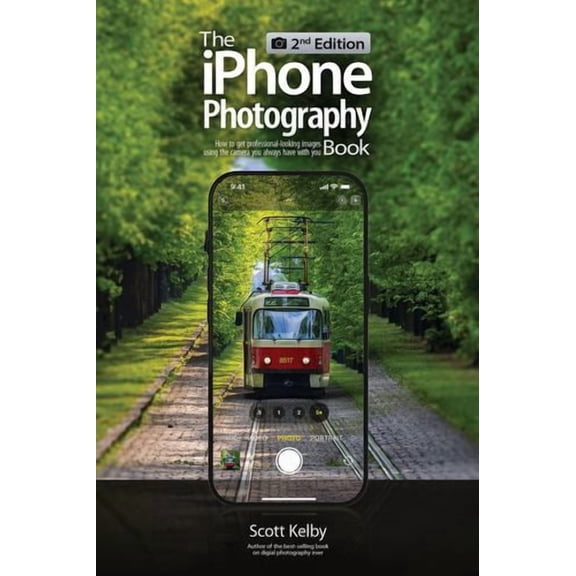 The iPhone Photography Book (2nd Edition): How to get professional-looking images using the awesome camera you always have with you