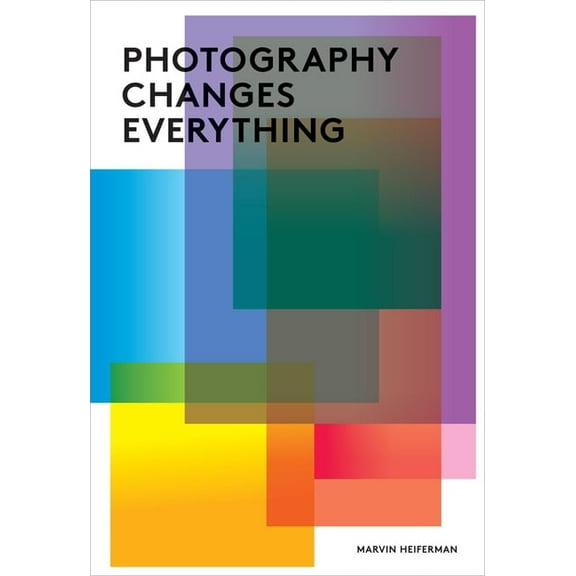 Photography Changes Everything, (Paperback)
