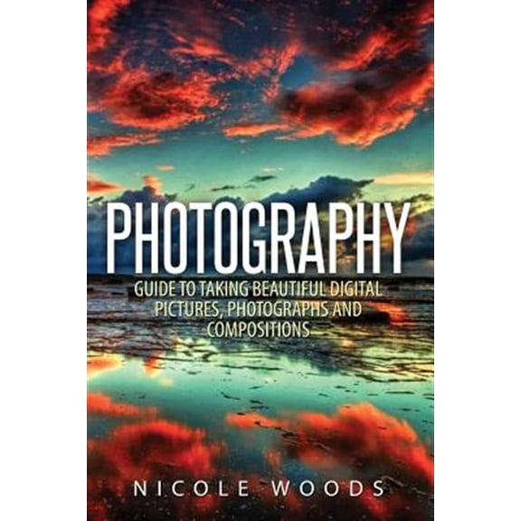 Pre-Owned Photography: Complete Guide To Taking Stunning, Beautiful Pictures Paperback
