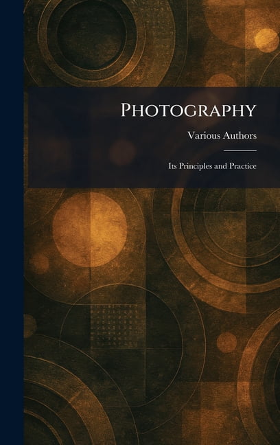 Photography: Its Principles and Practice, (Hardcover)