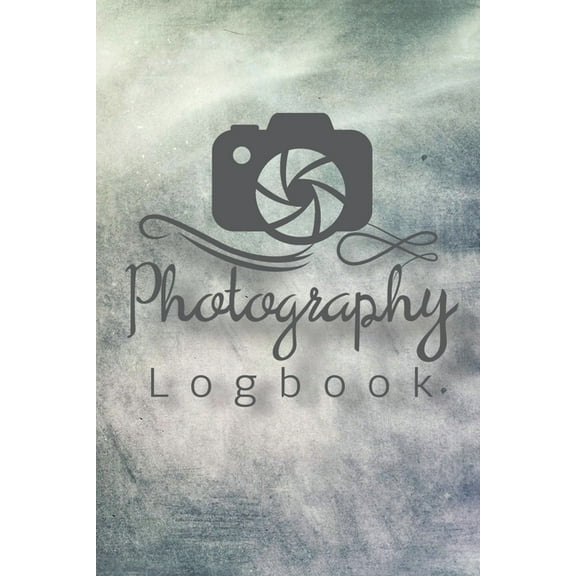 Photography Logbook: Photographer Field Notes, Notebook For Tracking Photo Shoots, Camera Settings, Lighting, Location, , (Paperback)