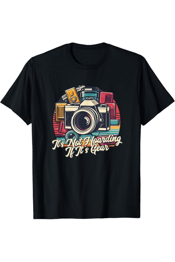 Photography Lover's Gear Hoarder Funny Photographer T-Shirt men and women can wear, black, white, gifts