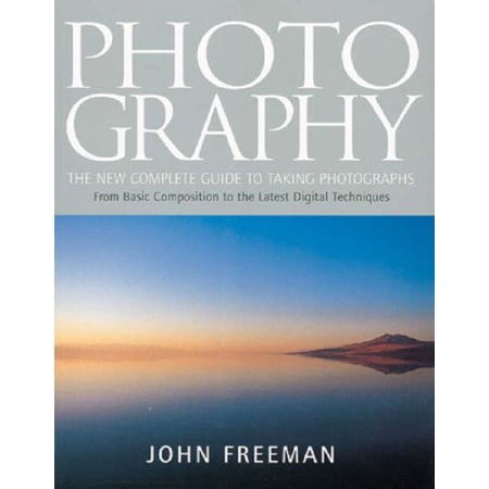 Pre-Owned Photography: The New Complete Guide To Taking Photographs From Basic Composition to the Latest Digital Techniques (Paperback) 184340270X 9781843402701