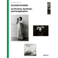 thumbnail image 1 of Photography Workshop Graciela Iturbide on Dreams, Symbols, and Imagination, (Paperback), 1 of 1