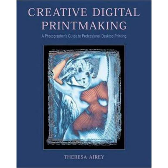 Pre-Owned Creative Digital Printmaking: A Photographer's Guide to Professional Desktop Printing (Paperback) 0817437266 9780817437268