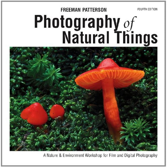 Pre-Owned Photography of Natural Things: A Nature & Environment Workshop for Film and Digital Photography (Paperback) 1770850570 9781770850576