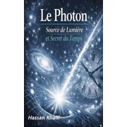 La Science Et La Foi Photon La source de la lumi re et le secret du temps R flexions sur le myst re de l'existence, Book 3, Paperback