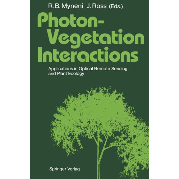 Photon-Vegetation Interactions: Applications in Optical Remote Sensing and Plant Ecology, (Paperback)