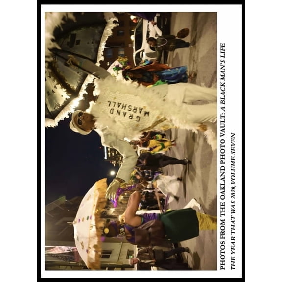 Photos From The Oakland Photo Vault: A Black Man's Life - The Year Was 2020, Volume 7, (Hardcover)