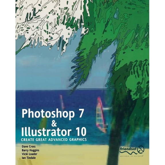 Photoshop 7 and Illustrator 10: Create Great Advanced Graphics, (Paperback)