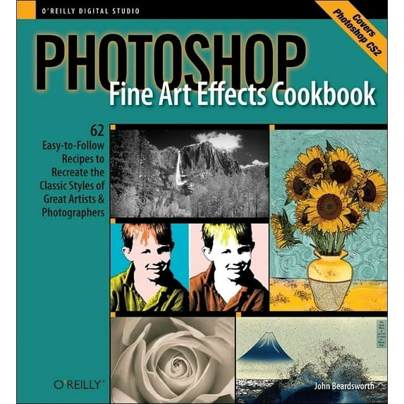 Pre-Owned Photoshop Fine Art Effects Cookbook: 62 Easy-To-Follow Recipes for Creating the Classic Styles of Great Artists and Photographers (Paperback) 0596100620 9780596100629