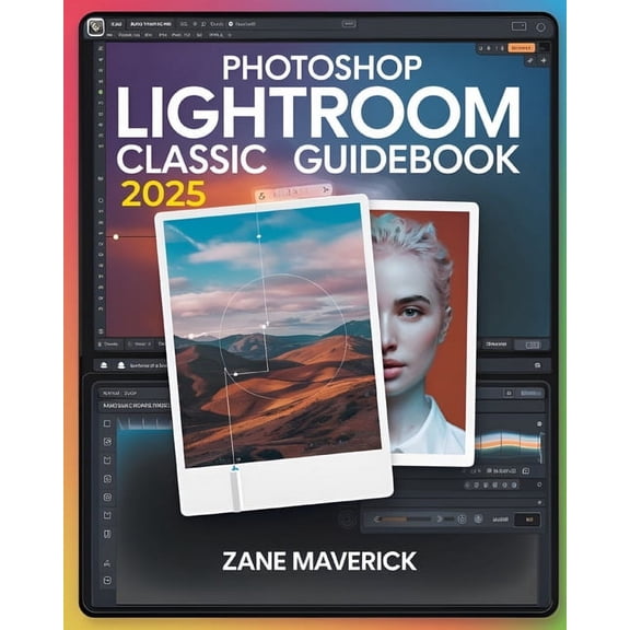 Photoshop Lightroom Classic 2025: A Step-by-Step Guide to Stunning Photo Editing, (Paperback)