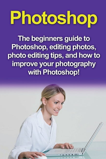 Photo Edit Guide Photoshop: The beginners guide to Photoshop, Editing Photos, Photo ...