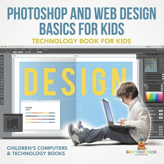 Photoshop and Web Design Basics for Kids - Technology Book for Kids Children's Computer & Technology Books, (Paperback)