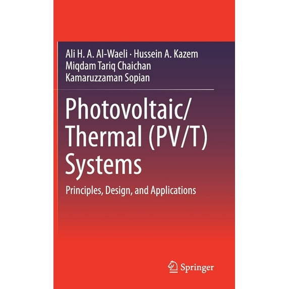 Photovoltaic/Thermal (Pv/T) Systems: Principles, Design, and Applications, (Hardcover)