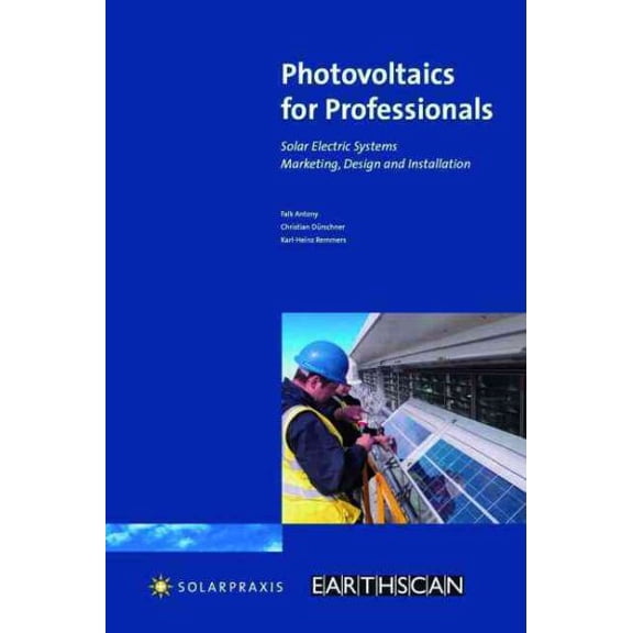 Pre-Owned Photovoltaics for Professionals: Solar Electric Systems-Marketing, Design and Installation (Paperback) 1844074617 9781844074617