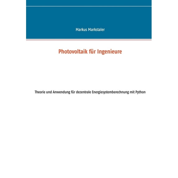 Photovoltaik für Ingenieure: Theorie und Anwendung für dezentrale Energiesystemberechnung mit Python, (Paperback)