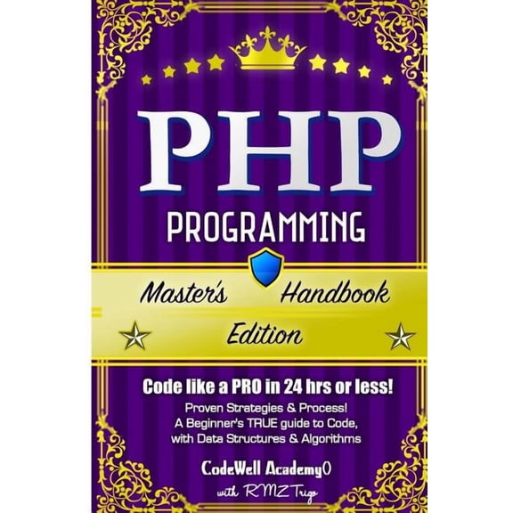 App Development, Web Development, Web De Php: Programming, Master's Handbook: A TRUE Beginner's Guide! Problem Solving, Code, Data Science, Data Structures & Alg, (Paperback)