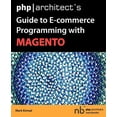 thumbnail image 1 of Pre-Owned PHP/Architect's Guide to E-Commerce Programming with Magento (Paperback) 0973862173 9780973862171, 1 of 1