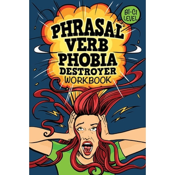 Phrasal Verb Phobia Destroyer Workbook: Intermediate - Advanced English (B1-C1) ESL (Paperback)