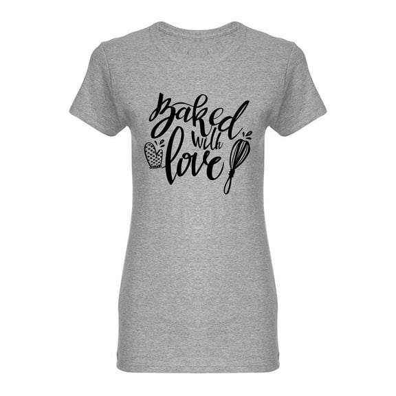 Phrase Baked With Love Shaped T-Shirt Women -Image by Shutterstock, Female x-Large