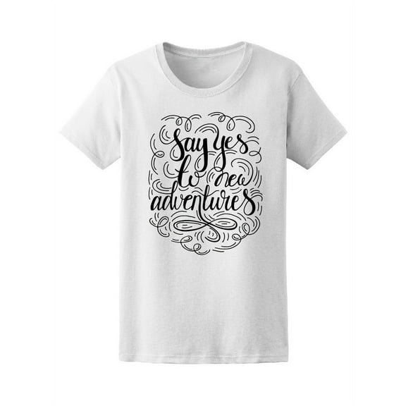 Phrase Say Yes To New Adventures T-Shirt Women -Image by Shutterstock, Female Small