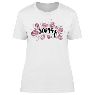 Phrase Sorry With Roses T-Shirt Women -Image by Shutterstock, Female Medium