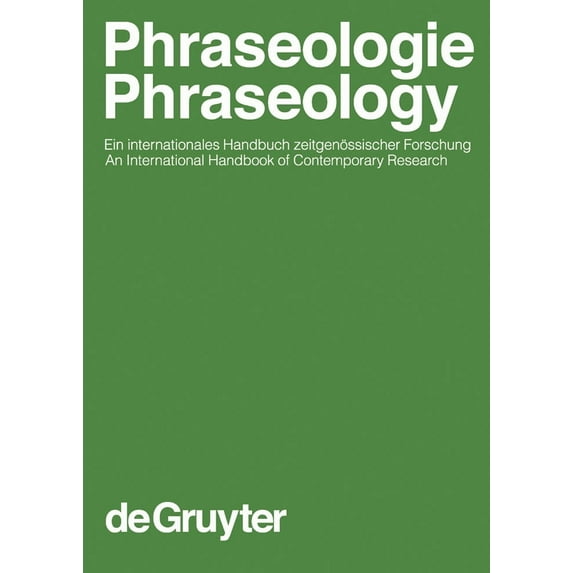 Phraseologie / Phraseology : Ein Internationales Handbuch Zeitgen?ssischer Forschung / an International Handbook of Contemporary Research