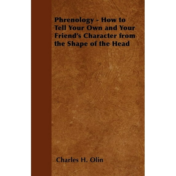 Phrenology - How to Tell Your Own and Your Friend's Character from the Shape of the Head, (Paperback)