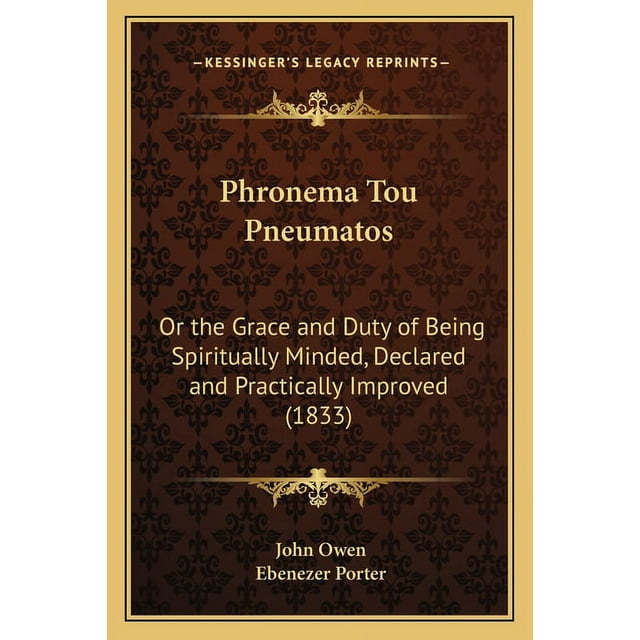 Phronema Tou Pneumatos: Or the Grace and Duty of Being Spiritually Minded, Declared and Practically Improved (1833), (Paperback)