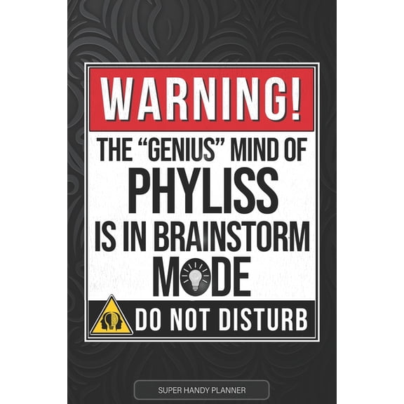 Phyliss : Warning The Genius Mind Of Phyliss Is In Brainstorm Mode - Phyliss Name Custom Gift Planner Calendar Notebook Journal (Paperback)