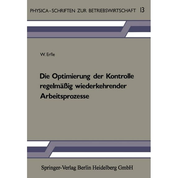Physica-Schriften Zur Betriebswirtschaft Die Optimierung Der Kontrolle RegelmäÃig Wiederkehrender Arbeitsprozesse, Book 13, (Paperback)