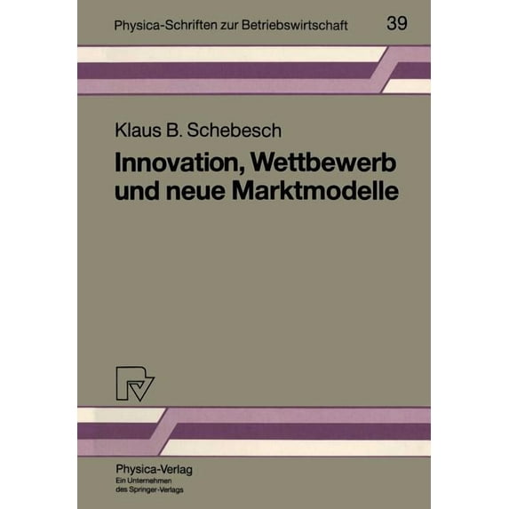 Physica-Schriften Zur Betriebswirtschaft Innovation, Wettbewerb Und Neue Marktmodelle, Book 39, (Paperback)