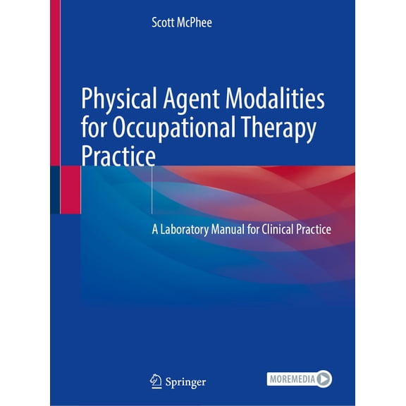 Physical Agent Modalities for Occupational Therapy Practice: A Laboratory Manual for Clinical Practice, (Paperback)