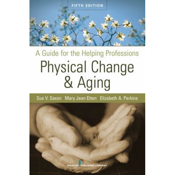 Pre-Owned Physical Change and Aging: A Guide for the Helping Professions, Fifth Edition (Paperback) 082610441X 9780826104410