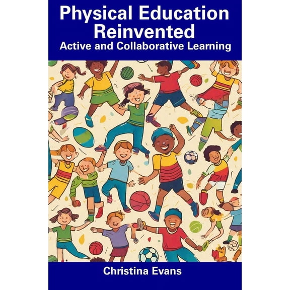 Physical Education Reinvented : Active and Collaborative Learning (Paperback)